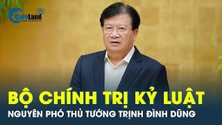 Nguyên Phó Thủ tướng Trịnh Đình Dũng bị Bộ Chính trị kỷ luật khiển trách | CafeLand