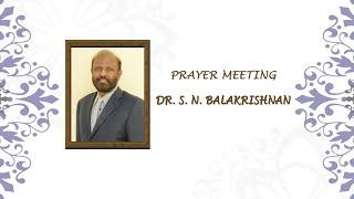 DR. S.N. BALAKRISHNAN , PREAYER MEETING , SINGER :- ANKIT BATRA