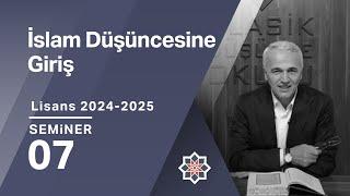 Ekrem Demirli, 2024-2025 Lisans Programı: İslam Düşüncesine Giriş, 7. Seminer