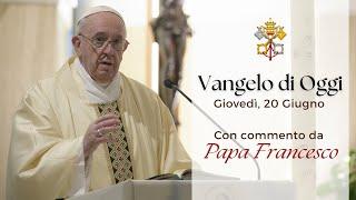 VANGELO DI OGGI - Giovedì 20 Giugno 2024 con commento da Papa Francesco