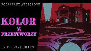 H. P. Lovecraft - Kolor z przestworzy | Poczytany audiobook