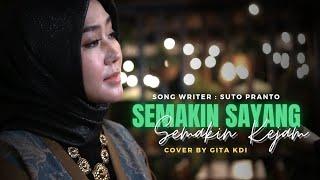 SEMAKIN SAYANG SEMAKIN KEJAM - COVER BY GITA KDI