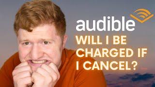 Will I Be Charged If I Cancel Audible?