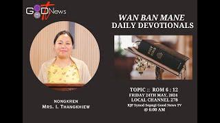 WAN BAN MANE || DAILY DEVOTIONALS || ROM 6 : 12 || MRS.I. THANGKHIEW  ||