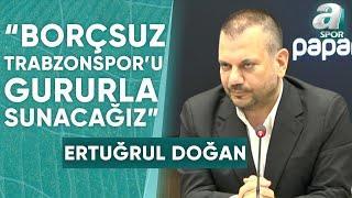 Trabzonspor Başkanı Ertuğrul Doğan: "Biten 5, İmza Aşamasında Olduğumuz 3 Transferimiz Var"