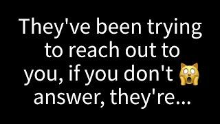  They've been making attempts to contact you, if you don't respond, they're...