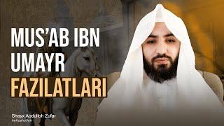 Mus'ab ibn Umayr fazilatlari | Ustoz Abdulloh Zufar