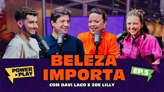 Beleza Importa com Davi Lago e Zoe Lilly | Power Play | EP.5