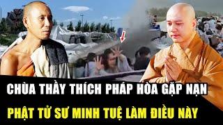 Phật tử Sư Minh Tuệ LÀM ĐIỀU NÀY khi hay tin THẢM KỊCH XẢY RA, 1 người TỬ VONG ở chùa THÍCH PHÁP HÒA