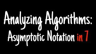 Analyzing algorithms in 7 minutes — Asymptotic Notation