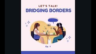 Intro! || Ep.1 || Bridging Borders