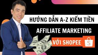 Hướng dẫn kiếm tiền tiếp thị liên kết Affiliate Marketing Shopee Đăng ký Thành Công 100%