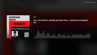 New Press Car Reviews and Recent Auto News - AutoNetwork Reports 413