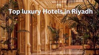 Top 10 Luxury Hotels in Riyadh You Must visit