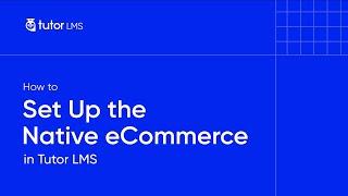 How to Set Up the Native eCommerce in Tutor LMS