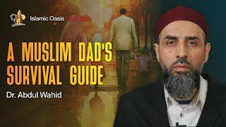 A Muslim Dad's Survival Guide | Dr. Abdul Wahid | ISLAMIC OASIS LIVE #88