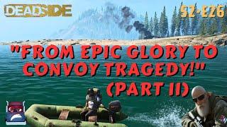 "From Epic Glory to Convoy Tragedy!" (Part II)  DEADSIDE Gameplay S2 E26