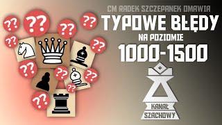 Szachy. Typowe błędy szachistów na poziomie 1000-1500.