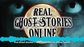 True Ghost Stories  Real Ghost Stories Online Classic | Real Ghost Stories Online