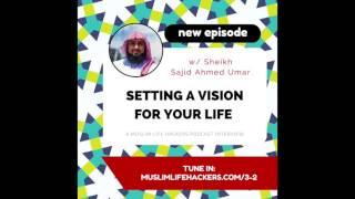 #3-2: Setting a Vision for Your Life w/ Sheikh Sajid Umar