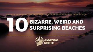 The 10 Most Bizarre, Weird and Surprising Beaches on Earth | Amazing Earth