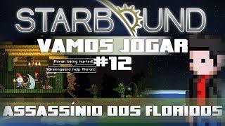 Vamos Jogar Starbound - Assassínio dos Floridos - Parte 12