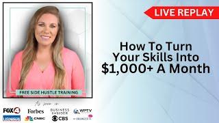 LIVE REPLAY How To Turn Your Skills Into $1,000+ A Month FREE SIDE HUSTLE CLASS
