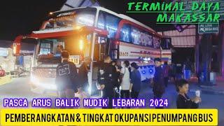 PEMBERANGKATAN BUS & TINGKAT OKUPANSI PENUMPANGTERMINAL DAYA MAKASSAR PASCA ARUS BALIK LEBARAN 2024