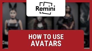 How to Use Remini AI Avatars