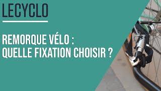 ‍️ REMORQUE VÉLO : QUELLE FIXATION CHOISIR ? 