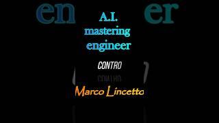 A.I. mastering engineer contro Marco Lincetto