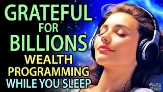 Wealth Programming for a Billionaire Mind - Gratitude Affirmations - Money Meditation As You Sleep