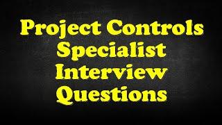 Project Controls Specialist Interview Questions