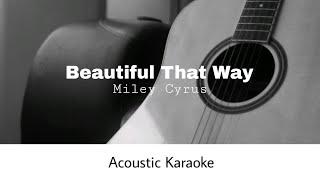 Miley Cyrus - Beautiful That Way (Acoustic Karaoke)