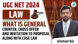 UGC NET Law 2024 | What is General,Counter,Cross offer & Invitation to Proposal along with Case Law?