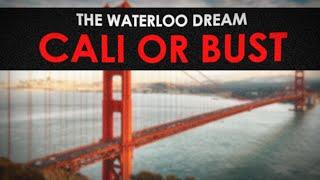 The Waterloo Cali or Bust Dream