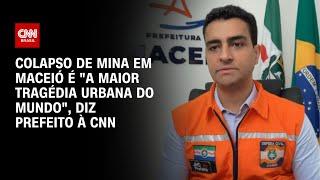 Colapso de mina em Maceió é "a maior tragédia urbana do mundo", diz prefeito à CNN | CNN NOVO DIA