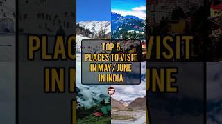 Top 5 Places To Visit In May/June In India | Amazing World Facts