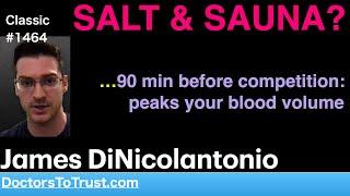 JAMES DiNICOLANTONIO | SALT & SAUNA?   …90 min before competition:  peaks your blood volume