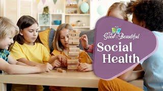 Social Health | Health and the Human Mind | The Good and the Beautiful