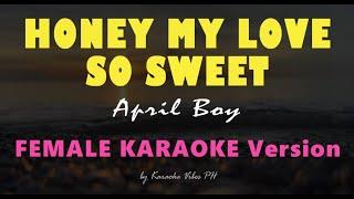 HONEY MY LOVE SO SWEET - April Boy | FEMALE  HD Karaoke