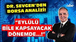 Borsada Yükseliş Sürecek mi? Dr. Nuri Sevgen Tarih Vererek Anlattı!