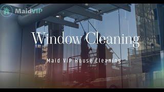 Window Cleaning in Los Angeles & Ventura County, California - Maid VIP