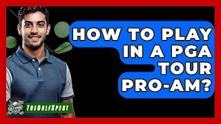 How To Play In A PGA Tour Pro-Am? - The Golf Xpert