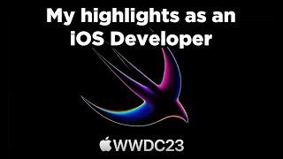 WWDC23: My Highlights as an iOS Developer 