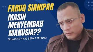 FARUQ SIANIPAR : MASIH MENYEMBAH MANUSIA HARI GINI??!!