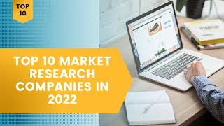 Top 10 Market Research Companies in 2022