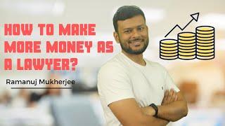 How to make more money as a lawyer? | Ramanuj Mukherjee