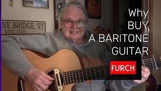 Why A Baritone Guitar?  PLAYER Tips And Benefits!  ( Furch Baritone & LR Baggs M-80 )