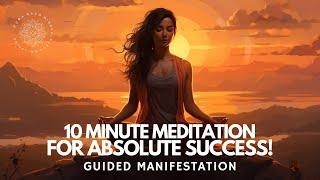 Manifest Absolute Success Today! 10 Minute Meditation ️